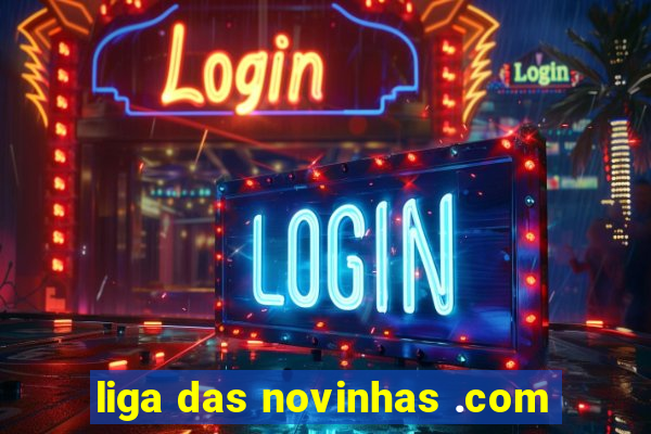 liga das novinhas .com